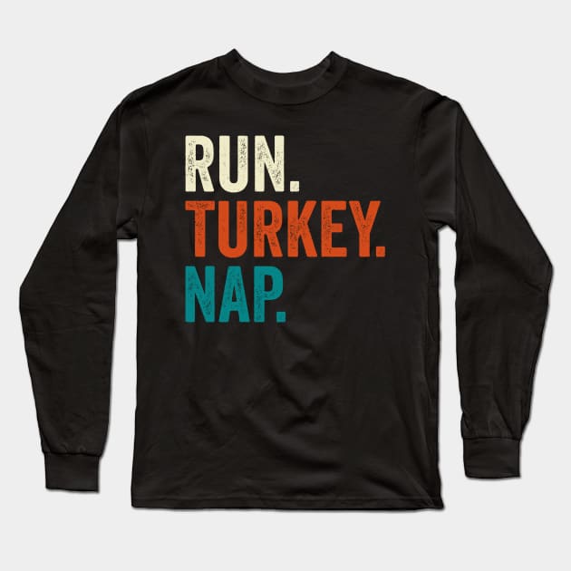 Run Turkey Nap Thanksgiving Gift Long Sleeve T-Shirt by DragonTees